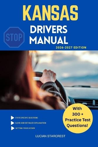 Kansas Drivers Manual: Comprehensive Guide to Passing the Kansas Drivers Test and Safe Driving