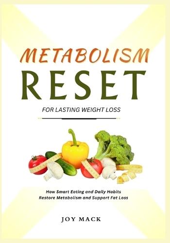 Metabolism Reset for Lasting Weight Loss: How Smart Eating and Daily Habits Restore Metabolism and Support Fat Loss