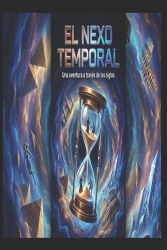 EL NEXO TEMPORAL Una aventura a través de los siglos