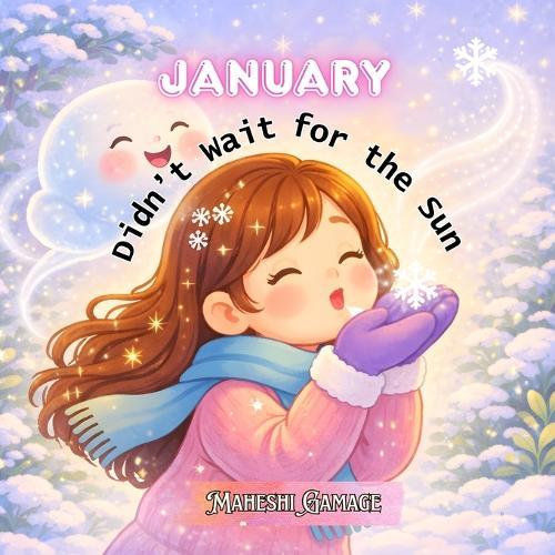 January Didn't Wait for the Sun: A Gentle Winter Picture Book About Courage, Kindness, and Finding Warmth From Within. (Ages 3-8)
