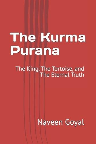 The Kurma Purana: The King, The Tortoise, and The Eternal Truth