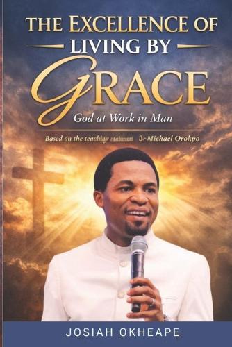 The Excellence of Living by Grace: God at work in man