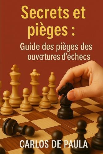 Secrets et pièges: Guide des pièges des ouvertures d'échecs