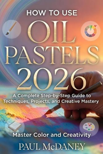 How to Use Oil Pastels 2026: A Complete Step-by-Step Guide to Techniques, Projects, and Creative Mastery.