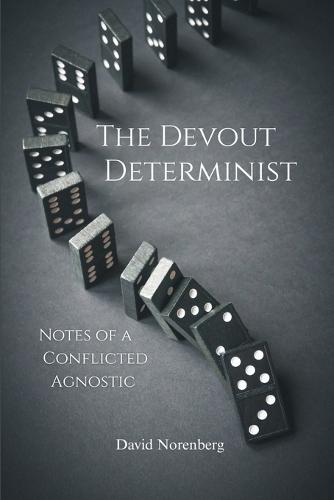 The Devout Determinist: Notes of a Conflicted Agnostic
