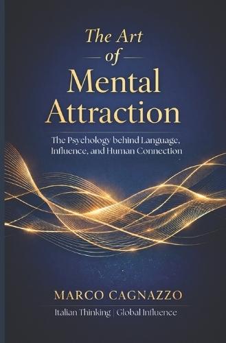 The Art of Mental Attraction: The Psychology behind Language, Influence, and Human Connection