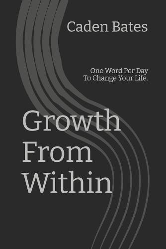 Growth From Within: One Word Per Day To Change Your Life.