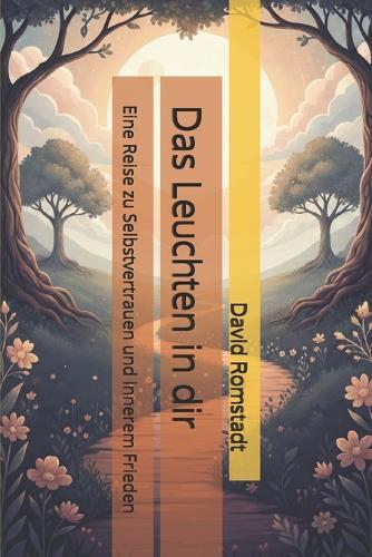 Das Leuchten in dir: Eine Reise zu Selbstvertrauen und innerem Frieden