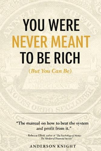 You Were Never Meant to Be Rich (But You Can Be)
