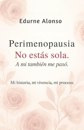 Perimenopausia. No estás sola, a mi también me pasó.