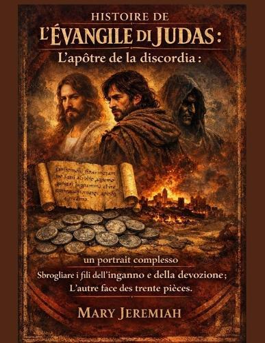 Histoire de l'Évangile de Judas: L'apôtre de la discorde: un portrait complexe démêlant les fils du mensonge et de la dévotion; l'autre face des trente pièces
