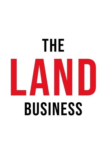 The Land Business: 10 Timeless Principles for Building a Scalable Land Business
