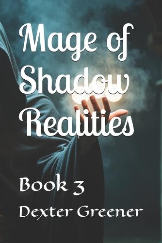 Mage of Shadow Realities: Book 3