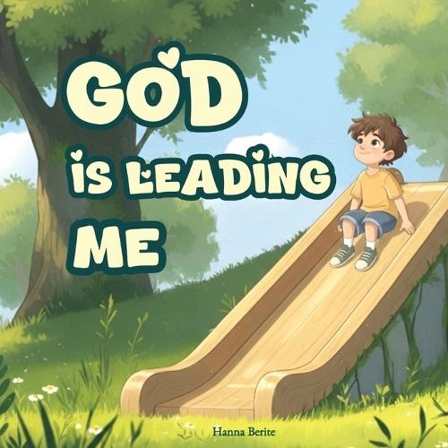 God Is Leading Me: An Inspirational Christian Children's Book on God's Love and Guidance