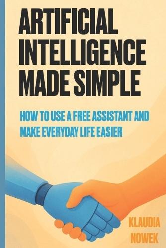 Artificial Intelligence Made Simple: How to use free assistant and make everyday life easier?