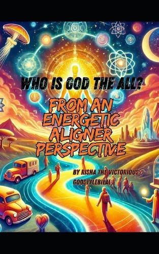 Who Is God The All?: From An Energetic Aligner Perspective