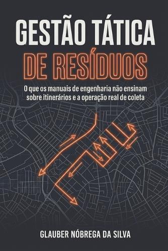 Gestão Tática de Resíduos: O que os manuais de engenharia não ensinam sobre itinerários e a operação real de coleta