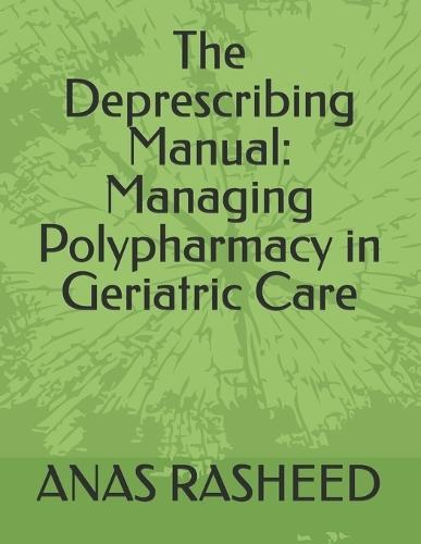 The Deprescribing Manual: Managing Polypharmacy in Geriatric Care