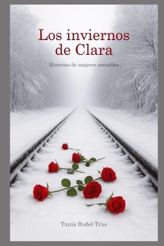 Los inviernos de Clara: Historias de mujeres invisibles