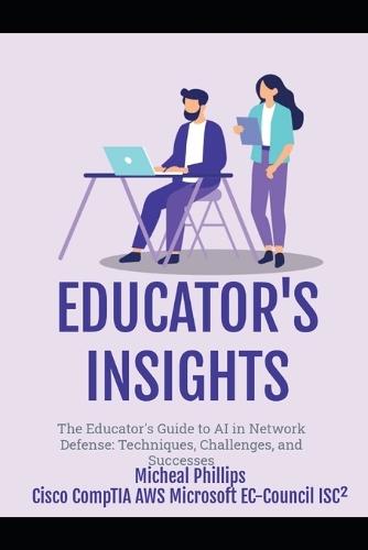 The Educator's Guide to AI: In Network Defense: Techniques, Challenges, and Successes