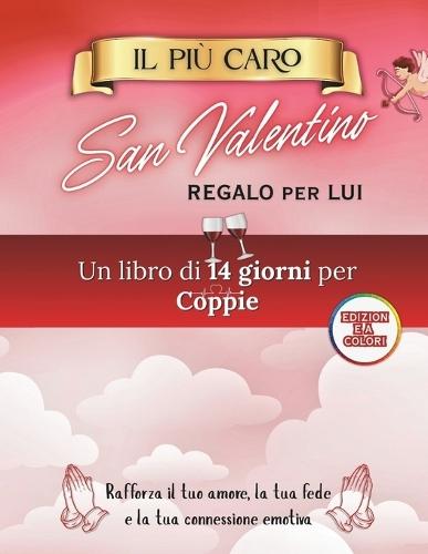 Il Più Caro Regalo Di San Valentino Per Lui: Un devozionale di 14 giorni per le coppie per rafforzare l'amore, la fede e la connessione emotiva