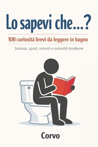 Lo sapevi che...?: 100 curiosità brevi da leggere in bagno