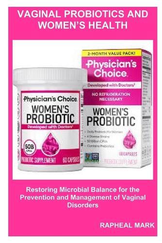 Vaginal Probiotics and Women's Health: Restoring Microbial Balance for the Prevention and Management of Vaginal Disorders