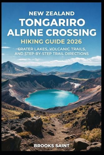 New Zealand Tongariro Alpine Crossing Hiking Guide 2026: Crater Lakes, Volcanic Trails, and Step-By-Step Trail Directions