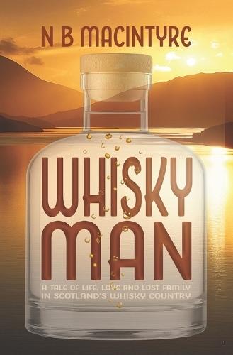 Whisky Man: A tale of life, love and lost family in Scotland's whisky country