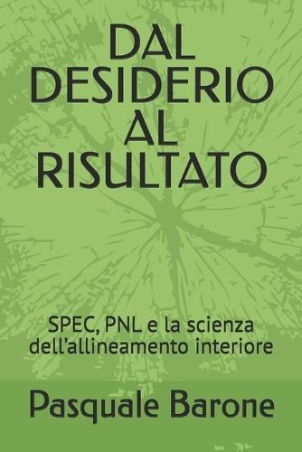 Dal Desiderio Al Risultato: SPEC, PNL e la scienza dell'allineamento interiore