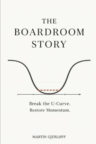 The Boardroom Story: How Boards Break the U-Curve and Create Momentum