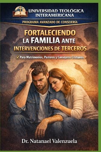 Fortaleciendo la Familia ante Intervenciones de Terceros: Límites Científicos y Bíblicos Para Familias Bajo Ataque