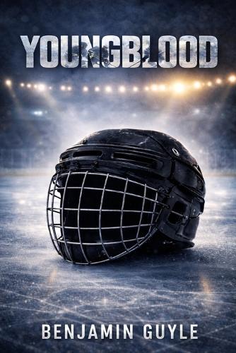 Youngblood: Ashton James's Story of Redemption, Ambition, and Triumph in the World of Hockey