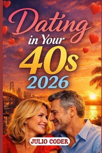 Dating in Your 40s 2026: A Practical Guide to Confidence, Connection, and Meaningful Relationships in Your Forties