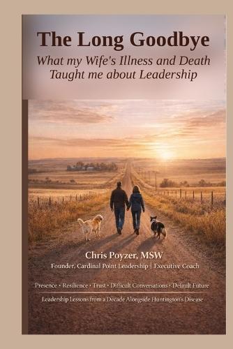 The Long Goodbye: What My Wife's Illness And Death Taught Me About Leadership