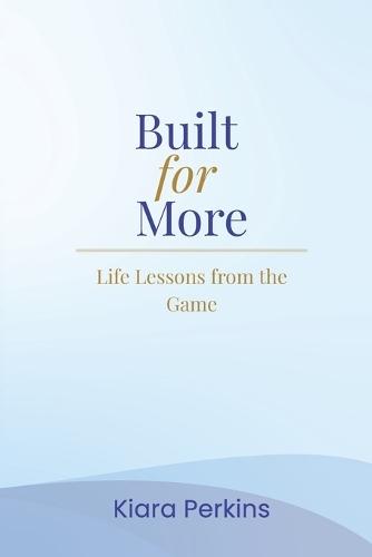 Built for More: Life Lessons from the Game