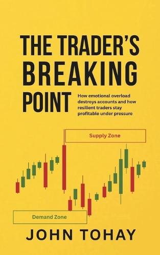 The Trader's Breaking Point: How emotional overload destroys accounts and how resilient traders stay profitable under pressure
