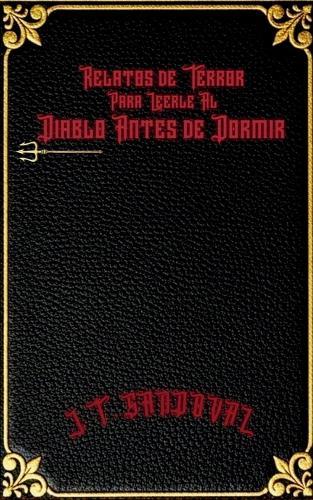 Relatos de Terror Para Leerle al Diablo Antes de Dormir