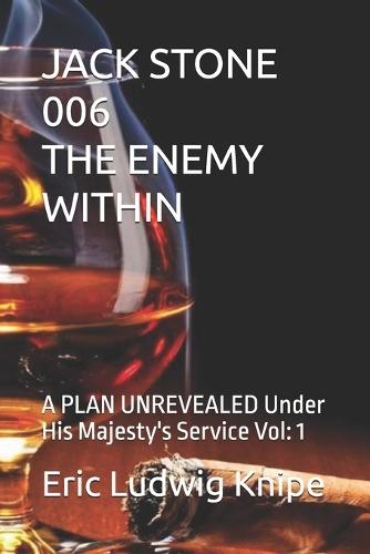 Jack Stone 006 the Enemy Within: A PLAN UNREVEALED Under His Majesty's Service Vol: 1