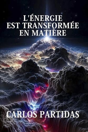 L'Énergie Est Transformée En Matière: Pourquoi l'Énergie Électronique Est Transformée En Matière Électronique ?