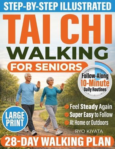 Tai Chi Walking for Seniors: A Safe 28-Day Plan to Improve Balance, Build Confidence, and Stay Independent in Just 10 Minutes a Day