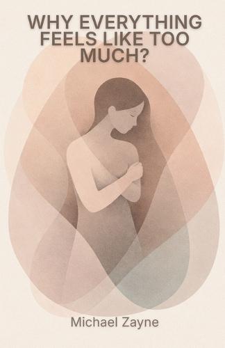 Why Everything Feels Like Too Much?: Overstimulation, Emotional Overload, and Living in a World That Never Slows Down