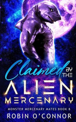 Claimed by the Alien Mercenary: A Steamy Alien Sci-fi Romance
