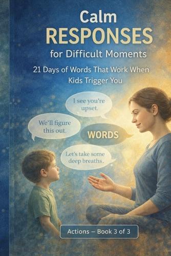 Words That Work with Kids: 21 Days of Calm Responses for Tantrums, Backtalk, and Difficult Parenting Moments