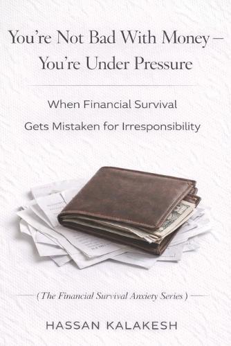 You're Not Bad With Money - You're Under Pressure: When Financial Survival Gets Mistaken for Irresponsibility