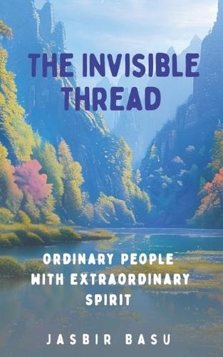 The Invisible Thread: Ordinary People with Extraordinary Spirit