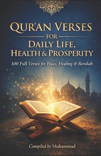 Qur'an Verses for Daily Life, Health & Prosperity: 100 Full Qur'an Verses for Peace, Healing, Barakah & Success