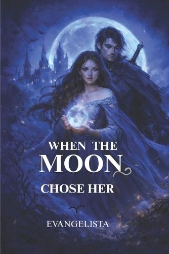 When the Moon Chose Her: The Bloodbound Crown - Book 1