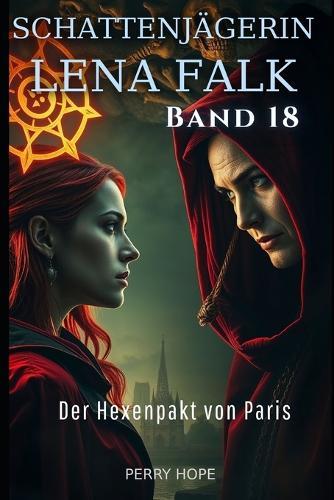 Der Hexenpakt von Paris (Schattenjägerin Lena Falk 18): Urban-Fantasy-Mystery in Europa - Der Schleier der Mythen