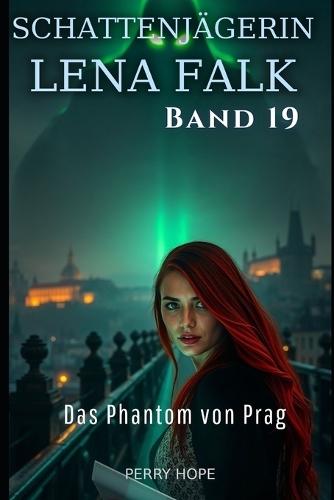 Das Phantom von Prag (Schattenjägerin Lena Falk 19): Urban-Fantasy-Mystery in Europa - Der Schleier der Mythen